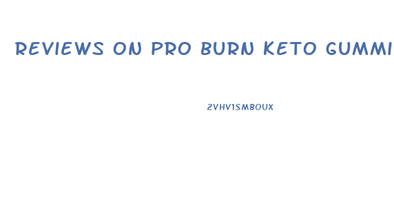 reviews on pro burn keto gummies