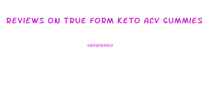 reviews on true form keto acv gummies