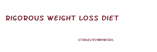 rigorous weight loss diet