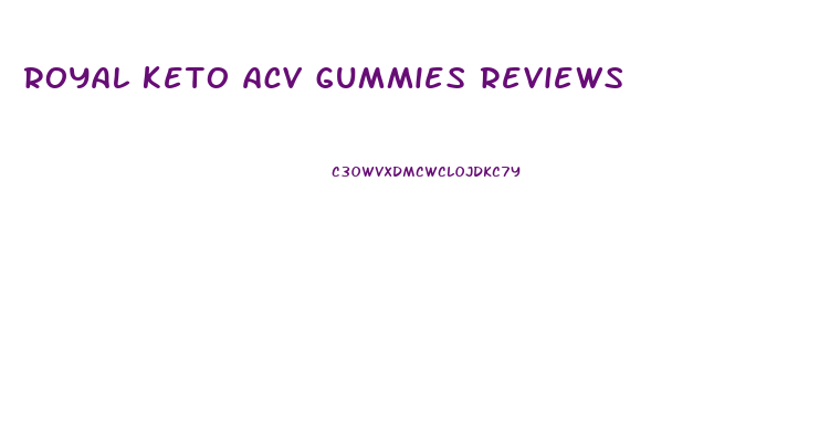 royal keto acv gummies reviews