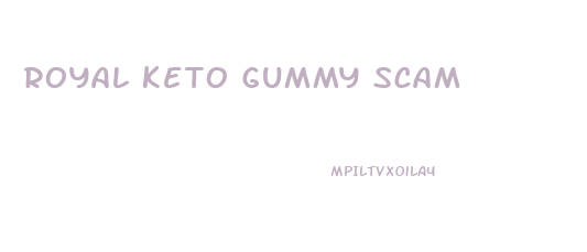 royal keto gummy scam