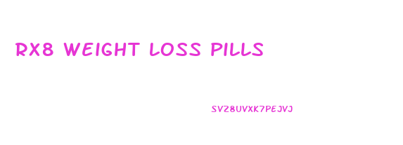 rx8 weight loss pills