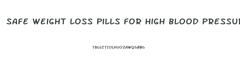safe weight loss pills for high blood pressure