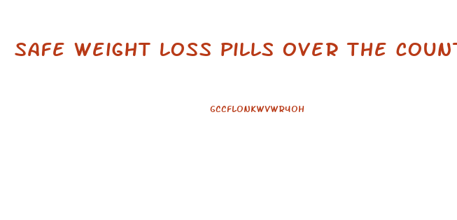 safe weight loss pills over the counter