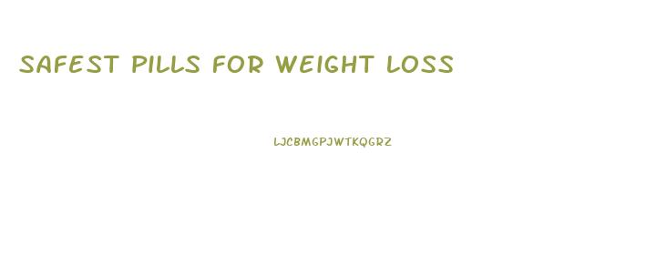 safest pills for weight loss