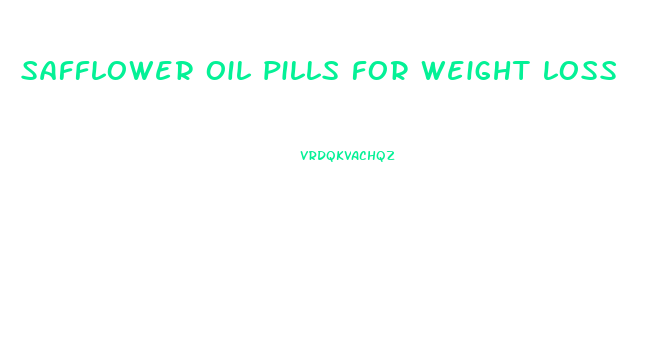 safflower oil pills for weight loss