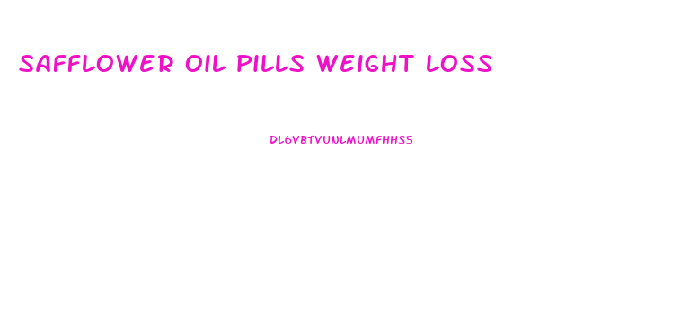 safflower oil pills weight loss