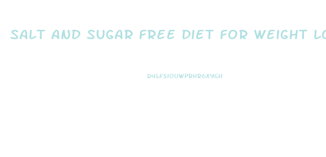 salt and sugar free diet for weight loss