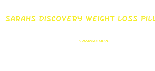 sarahs discovery weight loss pills