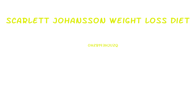 scarlett johansson weight loss diet