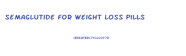 semaglutide for weight loss pills