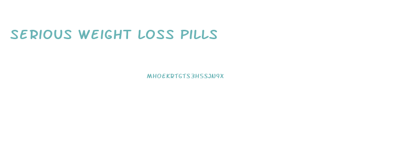 serious weight loss pills