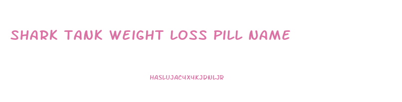 shark tank weight loss pill name