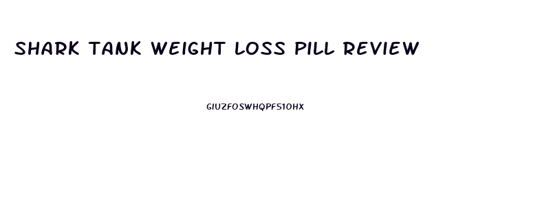 shark tank weight loss pill review