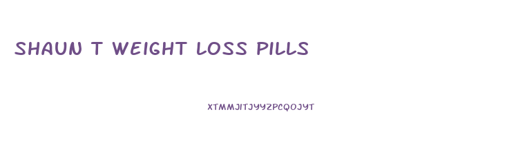 shaun t weight loss pills