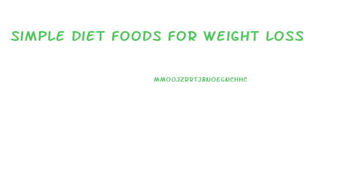 simple diet foods for weight loss