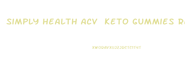 simply health acv keto gummies reviews