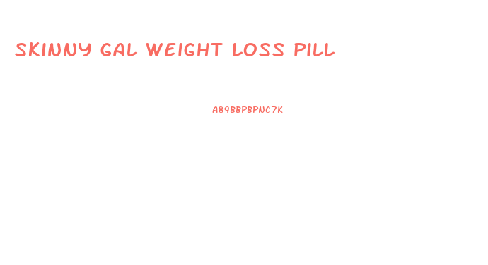 skinny gal weight loss pill