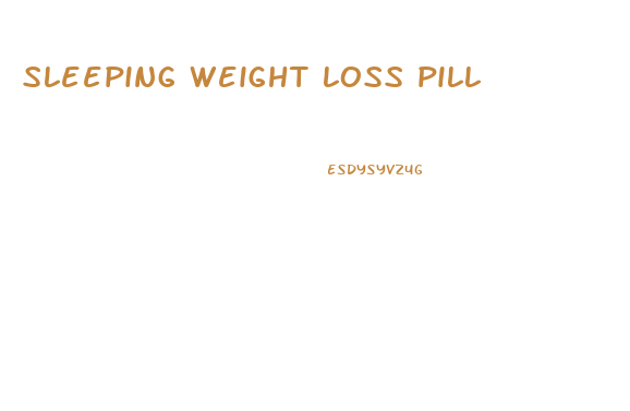 sleeping weight loss pill