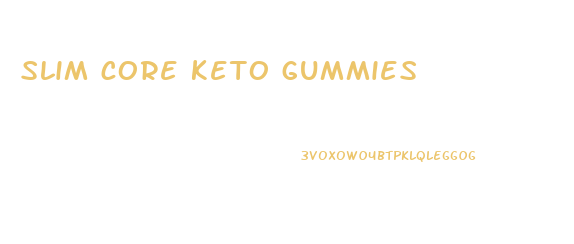 slim core keto gummies