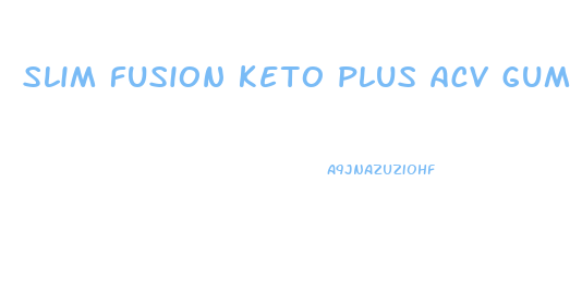 slim fusion keto plus acv gummies