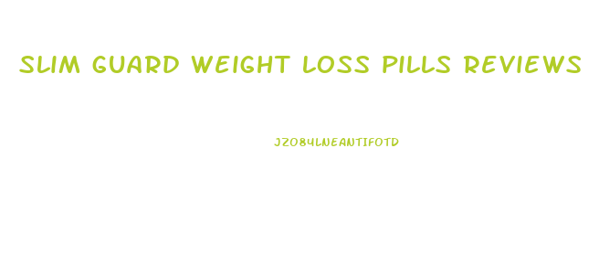 slim guard weight loss pills reviews