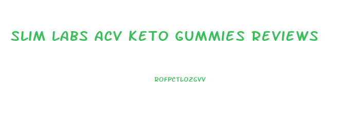 slim labs acv keto gummies reviews