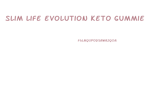 slim life evolution keto gummies review