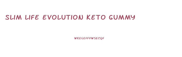 slim life evolution keto gummy