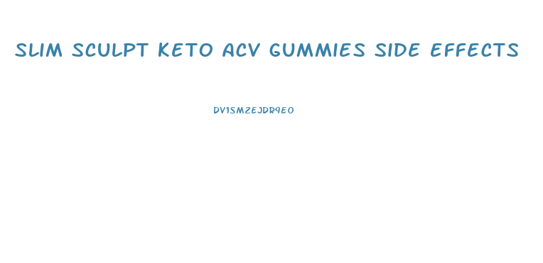 slim sculpt keto acv gummies side effects