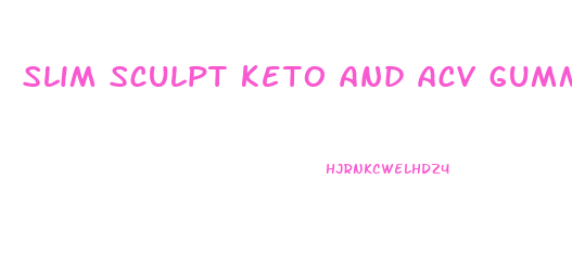 slim sculpt keto and acv gummies