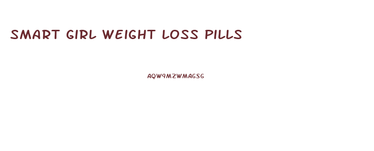 smart girl weight loss pills