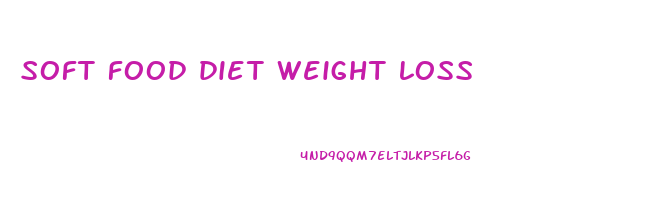 soft food diet weight loss