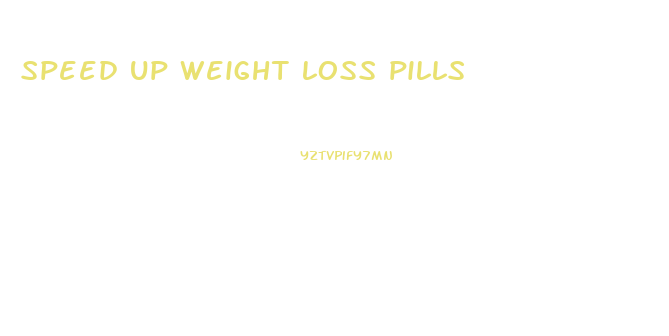 speed up weight loss pills