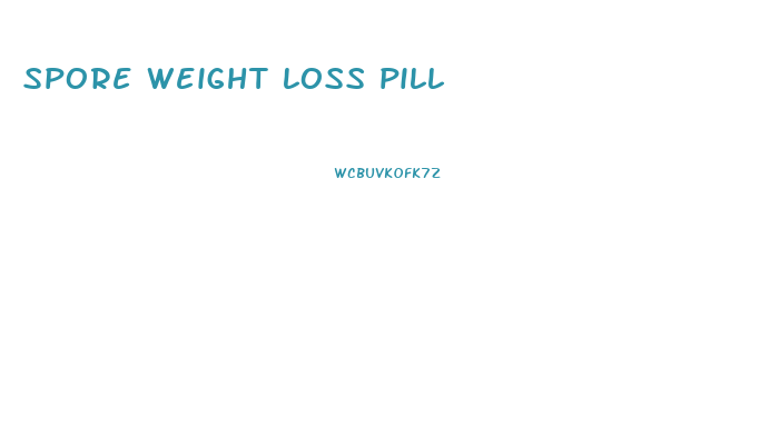 spore weight loss pill