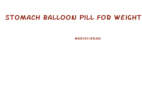 stomach balloon pill for weight loss