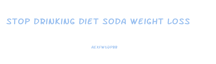 stop drinking diet soda weight loss