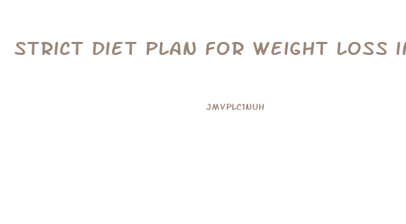strict diet plan for weight loss in one month