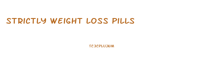 strictly weight loss pills