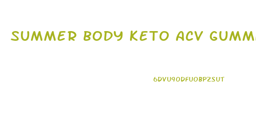 summer body keto acv gummies