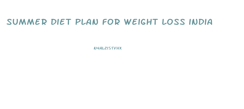 summer diet plan for weight loss india