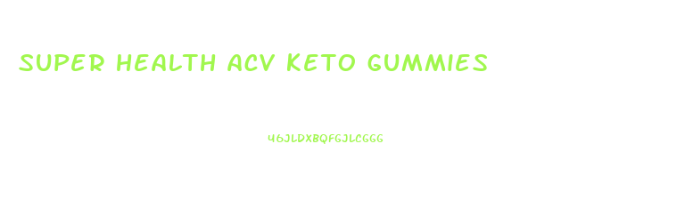 super health acv keto gummies