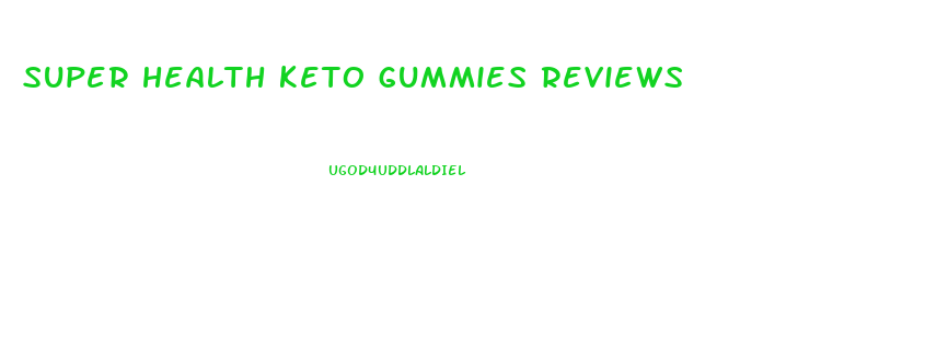 super health keto gummies reviews