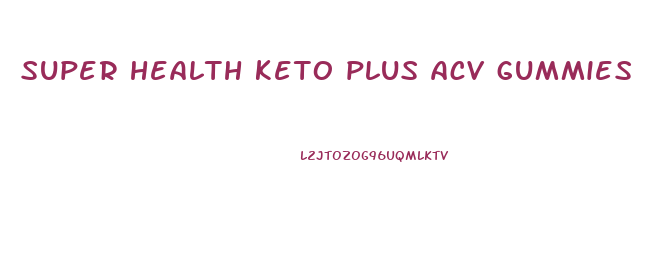 super health keto plus acv gummies