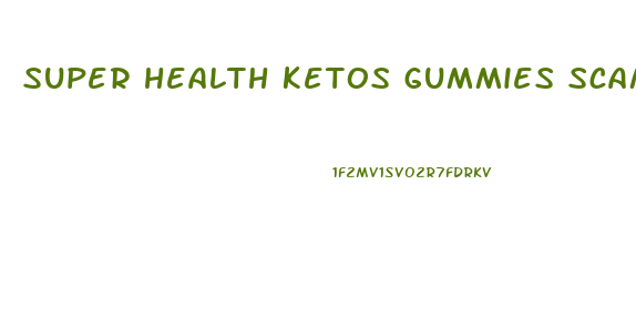 super health ketos gummies scam