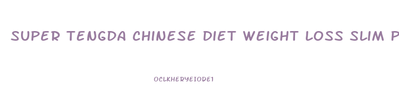 super tengda chinese diet weight loss slim pills