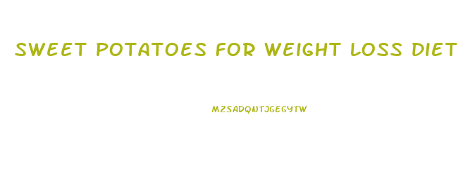 sweet potatoes for weight loss diet