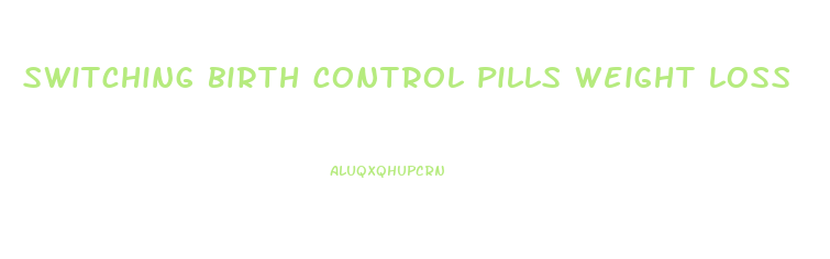 switching birth control pills weight loss