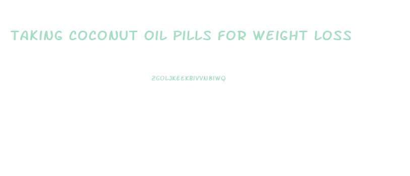 taking coconut oil pills for weight loss