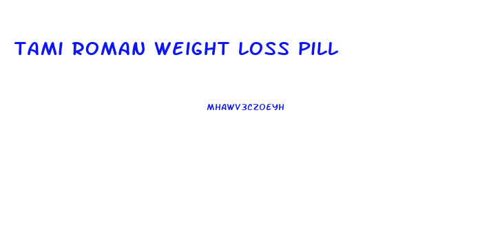 tami roman weight loss pill